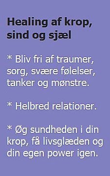 Healing af krop, sind og sj&aelig;l. Bliv fri af traumer, sorg, sv&aelig;re f&oslash;lelser, tanker og m&oslash;nstre. Helbred relationer. &Oslash;g sundheden i din krop, f&aring; livsgl&aelig;den og din egen power igen. (billede)