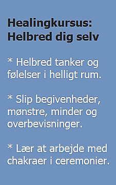 Healingkursus: Helbred dig selv. Helbred tanker og f&oslash;lelser i helligt rum. Slip begivenheder, m&oslash;nstre, minder og overbevisninger. L&aelig;r at arbejde med chakraer i ceremonier. (billede)